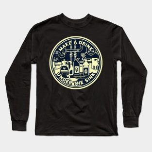 Make a Drink Under Sink Long Sleeve T-Shirt